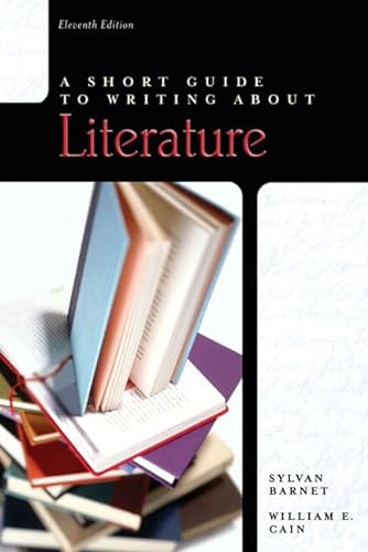 Short Guide to Writing about Literature, A (11th Edition) (9780205602957) by Barnet, Sylvan; Cain, William E.