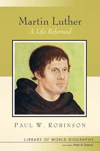 Martin Luther: A Life Reformed (Library of World Biography Series)