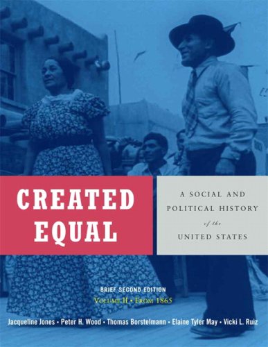Created Equal: A Social and Political History of the United States + Ronald Reagan and the Triumph of American Conservatism (9780205605088) by Jones, Jacqueline; Wood, Peter H.; Borstelmann, Thomas; May, Elaine Tyler