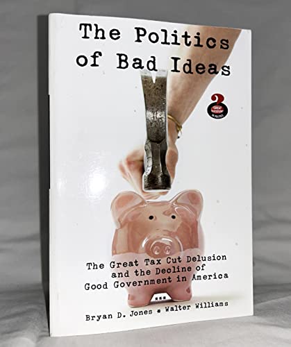 Imagen de archivo de The Politics of Bad Ideas : The Great Tax Cut Delusion and the Decline of Good Government in America a la venta por Better World Books: West