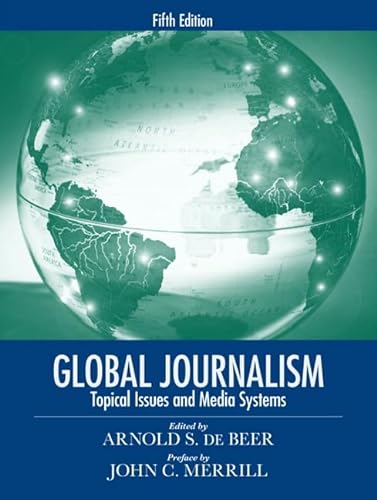 Imagen de archivo de Global Journalism: Topical Issues and Media Systems a la venta por Better World Books