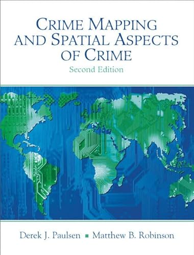 Crime Mapping and Spatial Aspects of Crime (2nd Edition) (9780205609451) by Paulsen, Derek J.; Robinson, Matthew B.