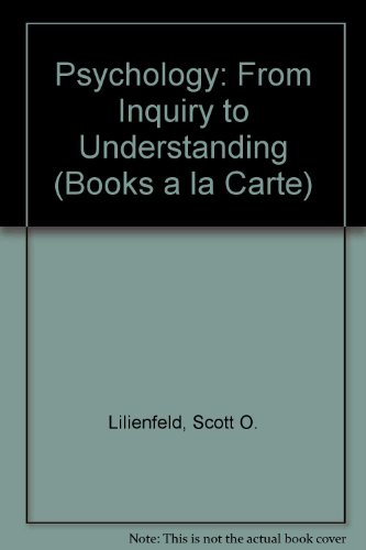 Psychology: From Inquiry to Understanding, Books a la Carte Plus MyPsychLab CourseCompass (9780205611645) by Lilienfeld, Scott O.; Lynn, Steven; Namy, Laura L.; Woolf, Nancy J.