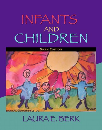 Infants and Children: Prenatal Through Middle Childhood Value Pack (Includes Study for Child Development (Chronological) & Grade Aid for Infants, Childrend Adolescents) (9780205616268) by Berk, Laura E.