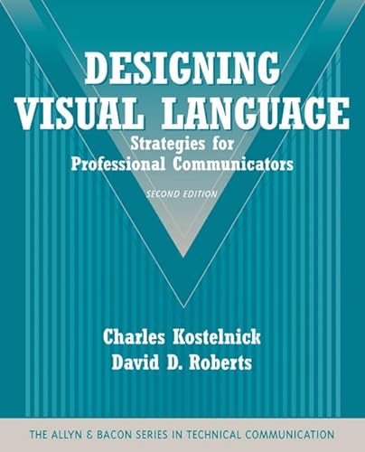 Designing Visual Language: Strategies for Professional Communicators (The Allyn & Bacon Series in Technical Communication) (9780205616404) by Kostelnick, Charles; Roberts, David