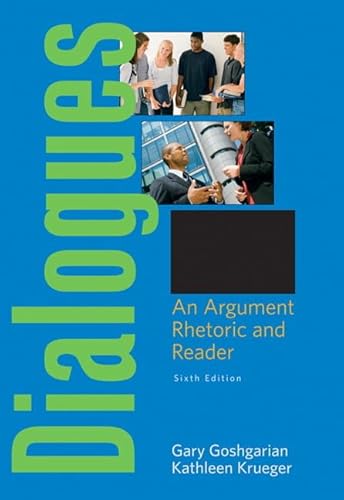Dialogues: An Argument Rhetoric and Reader (6th Edition) - Goshgarian, Gary J, Krueger, Kathleen