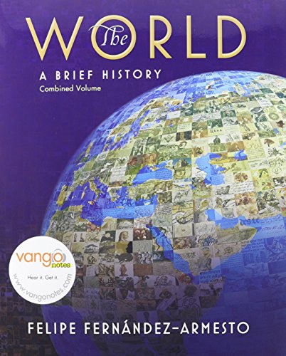 The World: A Brief History, Combined Volume with MyLab History and Pearson eText (9780205658978) by Fernandez-Armesto, Felipe