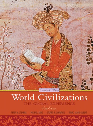 World Civilizations: The Global Experience, Combined Volume (6th Edition) (9780205659562) by Stearns, Peter N.; Adas, Michael B.; Schwartz, Stuart B.; Gilbert, Marc Jason