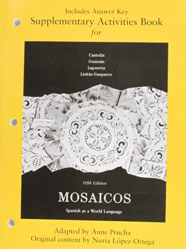 Mosaicos: Spanish As a World Language: Includes Answer Key (English and Spanish Edition) (9780205664320) by Castells, Matilde Olivella; Guzman, Elizabeth E.; Lapuerta, Paloma; Liskin-Gasparro, Judith E.