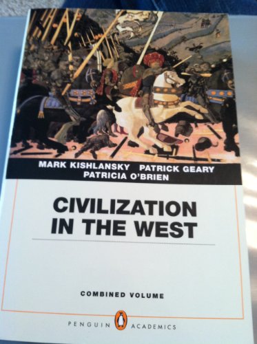 Civilization in the West, Penguin Academic Edition, Combined Volume (9780205664733) by Kishlansky, Mark; Geary, Patrick; O'Brien, Patricia