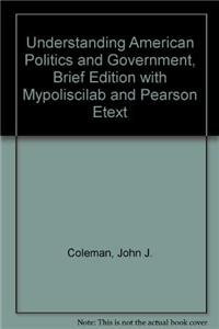 Understanding American Politics and Government + Mypoliscilab With Pearson Etext (9780205678013) by Coleman, John J.; Goldstein, Kenneth M.; Howell, William G.