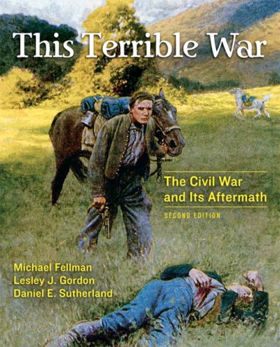 This Terrible War: The Civil War and Its Aftermath and MySearchLab Valuepack Access Card Package (2nd Edition) (9780205678716) by Fellman, Michael; Gordon, Lesley J.; Sutherland, Daniel E.