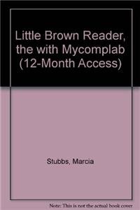 Little Brown Reader, The with MyCompLab (12-month access) (11th Edition) (9780205684533) by Stubbs, Marcia; Barnet, Sylvan; Cain, William E.