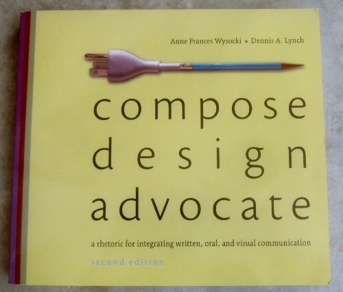 Imagen de archivo de Compose, Design, Advocate (2nd Edition) (Wysocki/Lynch Series) a la venta por A Team Books