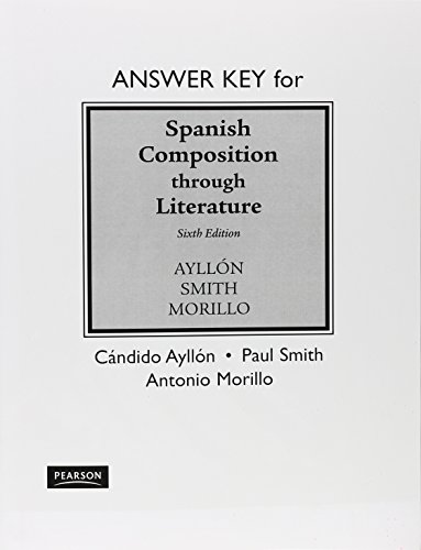 Answer Key for Spanish Composition Through Literature (9780205696772) by AyllÃ³n, CÃ¡ndido; Smith, Paul; Morillo, Antonio