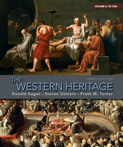 The Western Heritage: Volume A (to 1563) (10th Edition) (9780205699780) by Kagan, Donald M.; Ozment, Steven; Turner, Frank M.