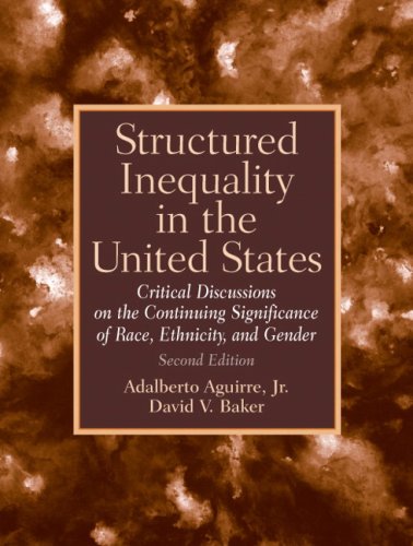 Structured Inequality In The United States: Discussions On The Continuing Significance Of The Race, Ethnicity And Gender- (Value Pack w/MyLab Search) (2nd Edition) (9780205700486) by Aguirre Jr., Adalberto; Baker, David V.
