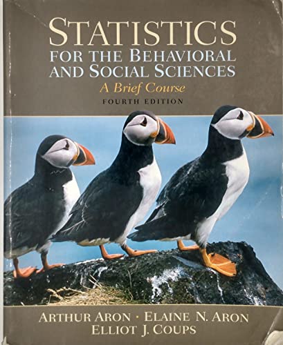 Statistics for the Behavioral and Social Sciences: A Brief Course (9780205720095) by Aron, Arthur; Aron Ph.D., Elaine N; Coups, Elliot J