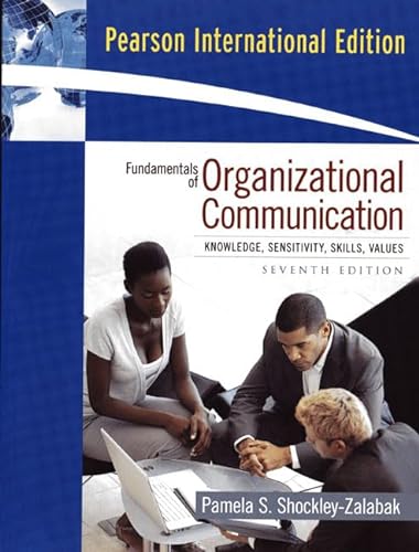 Fundamentals of Organizational Communication: Knowledge, Sensitivity, Skills, Values (9780205722297) by Pamels S. Shockley-Zalabak
