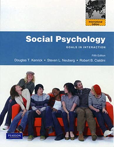 Social Psychology: Goals in Interaction: International Edition (9780205725021) by Kenrick, Douglas; Neuberg, Steven L.; Cialdini, Robert B.