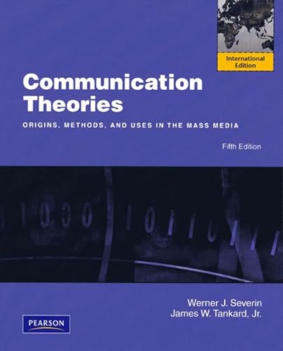 9780205727261: Communication Theories:Origins, Methods and Uses in the Mass Media: International Edition