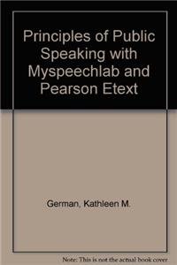 Principles of Public Speaking + Myspeechlab With Pearson Etext (9780205738670) by German, Kathleen M.; Gronbeck, Bruce E.; Ehninger, Douglas; Monroe, Alan H.