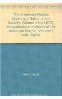 9780205740611: The American People + Voices of the American People, Vol 1 + Myhistorykit: Creating a Nation and a Society, Vol 1 (To 1877), Vangobooks