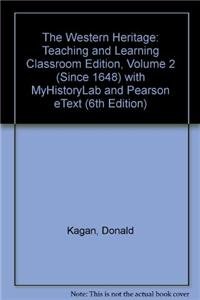 The Western Heritage + Myhistorylab and Pearson Etext: Teaching and Learning Classroom Edition, Since 1648 (9780205746477) by Kagan, Donald; Ozment, Steven M; Turner, Frank M.
