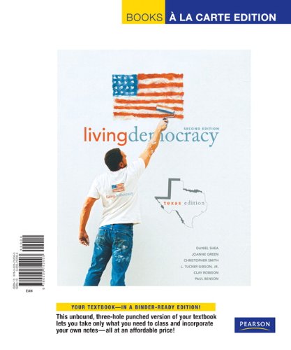 Living Democracy, Texas Edition, Books a la Carte Edition (2nd Edition) (9780205752003) by Shea, Daniel M.; Green, Joanne Connor; Smith, Christopher; Gibson, L. Tucker; Robison, Clay M