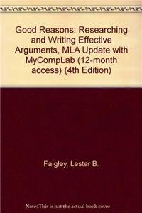 Good Reasons: Researching and Writing Effective Arguments, MLA Update with MyCompLab (12-month access) (4th Edition) (9780205755363) by Faigley, Lester B.; Selzer, Jack