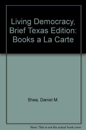 Living Democracy, Brief Texas Edition: Books a La Carte (9780205762002) by Shea, Daniel M.; Green, Joanne Connor; Smith, Christopher; Gibson, L. Tucker; Robison, Clay M