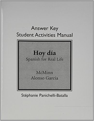 Student Activities Manual Answer Key for Hoy dia: Spanish for Real Life (9780205769841) by McMinn, John; Alonso GarcÃ­a, Nuria