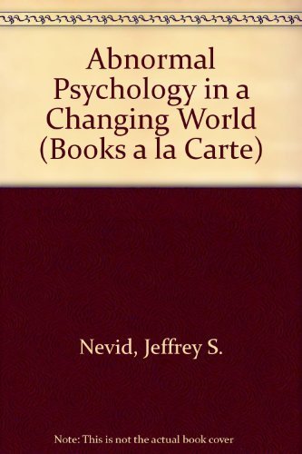 Abnormal Psychology in a Changing World (Books a la Carte) (9780205771905) by Nevid, Jeffrey S.; Rathus, Spencer A.; Greene, Beverly