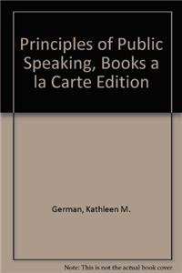 Principles of Public Speaking (Books a la Carte Edition) - Kathleen M. German, Bruce E. Gronbeck, Douglas Ehninger, Alan H. Monroe