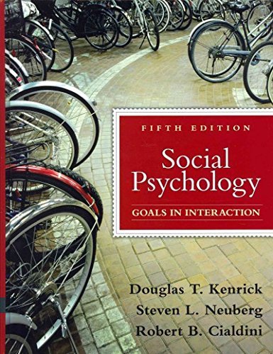 Social Psychology: Goals in Interaction with MyPsychLab and Pearson eText (5th Edition) (9780205773800) by Kenrick, Douglas; Neuberg, Steven L.; Cialdini, Robert B.