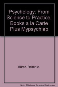 Psychology: From Science to Practice, Books a la Carte Plus MyPsychLab (2nd Edition) (9780205775187) by Baron, Robert A.; Kalsher, Michael J.