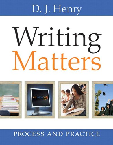 Writing Matters: Process and Practice (with MyWritingLab with Pearson eText Student Access Code Card) (9780205776498) by Henry, D. J.; Dorling Kindersley, - A.
