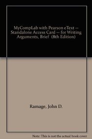 MyCompLab with Pearson eText -- Standalone Access Card -- for Writing Arguments, Brief (8th Edition) (9780205777990) by Ramage, John D.; Bean, John C.; Johnson, June C