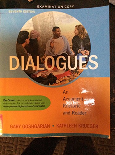 Dialogues: An Argument Rhetoric and Reader (7th Edition) (9780205788453) by Goshgarian, Gary J.; Krueger, Kathleen