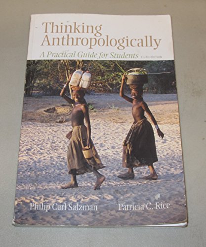 Thinking Anthropologically: A Practical Guide for Students, 3rd Edition (9780205792719) by Philip Carl Salzman; Patricia C. Rice
