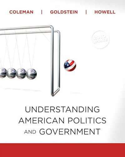 Understanding American Politics and Government, 2010 Update Edition (Paperback) (9780205798315) by Coleman, John J.; Goldstein, Kenneth M.; Howell, William G.