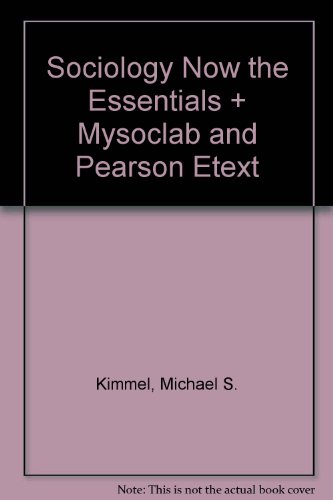 Sociology Now the Essentials + Mysoclab and Pearson Etext (9780205811618) by Kimmel, Michael S.; Aronson, Amy