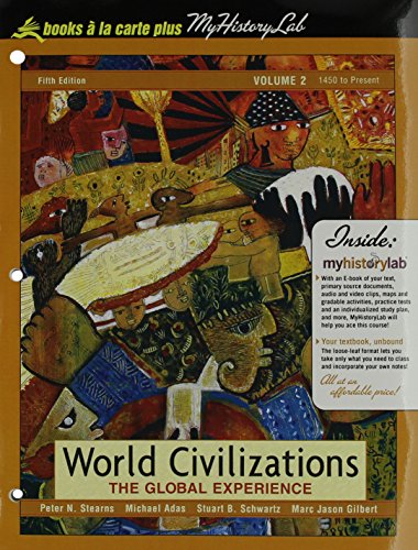 World Civilizations: The Global Experience, Volume 2, Books a la Carte Plus Myhistorylab (9780205819836) by Stearns, Peter N.; Adas, Michael; Schwartz, Stuart B.