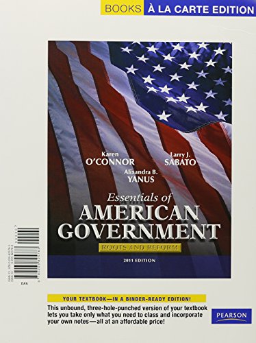 Essentials of American Government: Roots and Reform, 2011 Edition, Books a la Carte Edition (10th Edition) (9780205825783) by O'Connor, Karen; Sabato, Larry J.; Yanus, Alixandra B.
