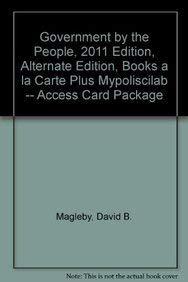 Government By the People, 2011 Edition, Alternate Edition, Books a la Carte Plus MyPoliSciLab -- Access Card Package (24th Edition) (9780205826070) by Magleby, David B.; Light, Paul C.; Nemacheck, Christine L.
