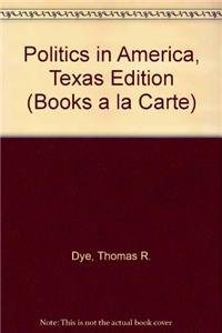 Politics in America, Texas Edition, Books a la Carte Edition (9th Edition) (9780205827077) by Dye, Thomas R.; Sparrow, Bartholomew H.; Gibson Jr., L. Tucker; Robison, Clay