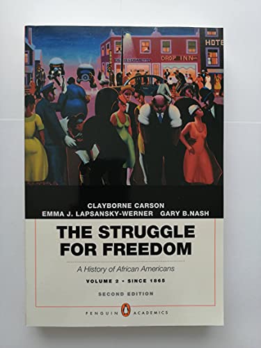 The Struggle for Freedom: A History of African Americans, Concise Edition, Volume 2 (Penguin Academic Series) (2nd Edition) (9780205832415) by Carson, Clayborne; Lapsansky-Werner, Emma J.; Nash, Gary B.