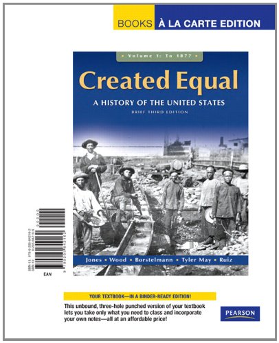 Created Equal: Books a La Carte Edition: 1 (9780205842162) by Jones, Jacqueline A.; Wood, Peter H.; Borstelmann, Thomas; May, Elaine Tyler; Ruiz, Vicki L.