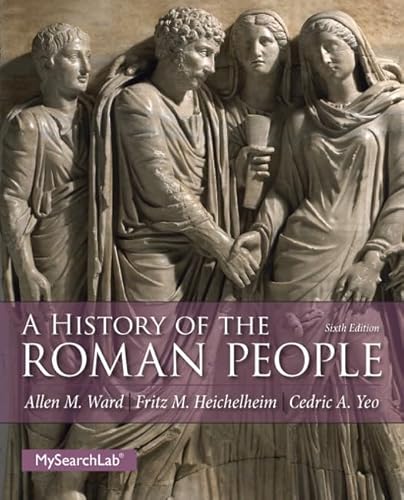 A History of the Roman People (6th Edition) (9780205846795) by Ward, Allen M.; Heichelheim, Fritz M.; Yeo, Cedric A.