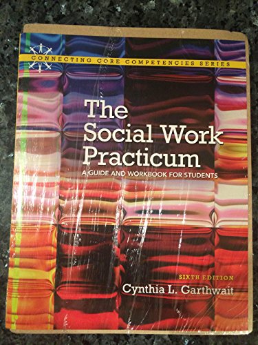 Beispielbild fr The Social Work Practicum: A Guide and Workbook for Students (6th Edition) (Connecting Core Competencies) zum Verkauf von BooksRun